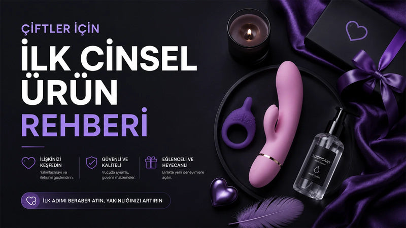 Bir ürünü partnerinle birlikte seçmenin yolu: konuşmayı açma, karşılıklı rıza, yeni başlayanlar için tipler ve konforlu bir ilk deneyim için notlar.